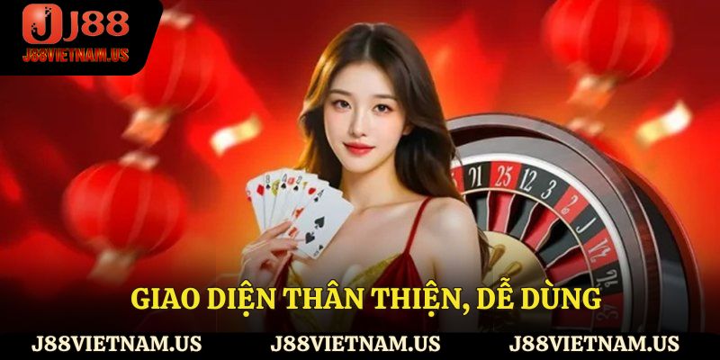 Giao diện thân thiện, dễ dùng