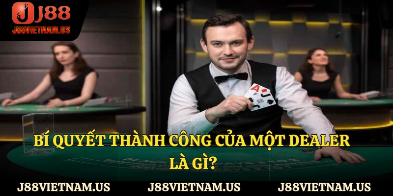 Bí quyết thành công của một dealer là gì?