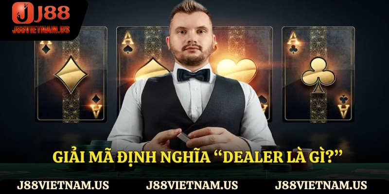 Giải mã định nghĩa “dealer là gì?”