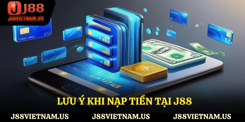 Lưu ý khi nạp tiền tại J88
