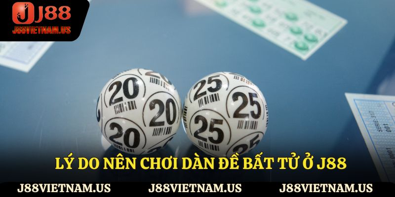 Lý do nên chơi dàn đề bất tử ở J88
