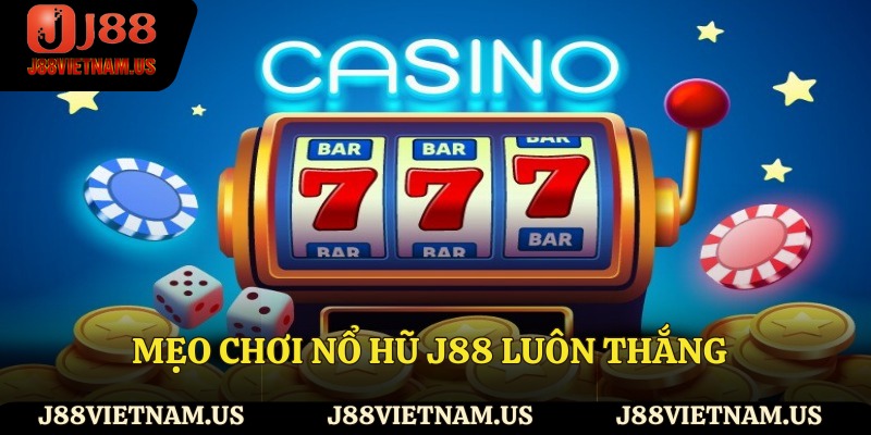 Mẹo chơi Nổ hũ J88 luôn thắng