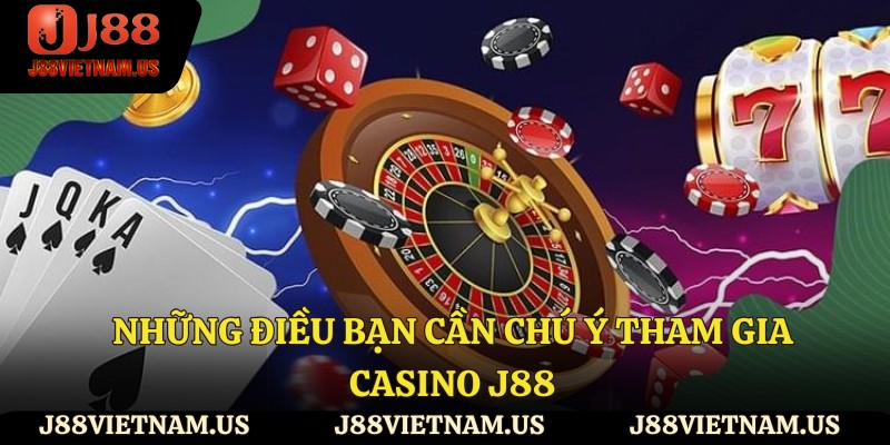 Những điều cần chú ý tham gia Casino J88