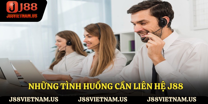 Những tình huống cần liên hệ J88