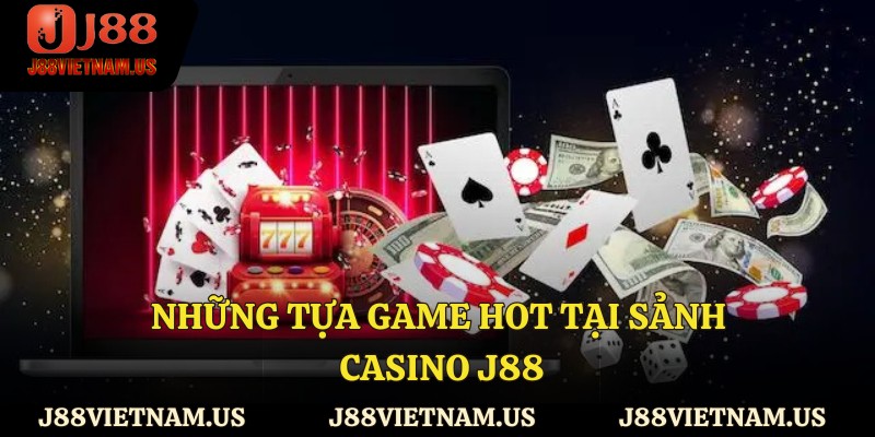 Những tựa game hot tại sảnh casino J88
