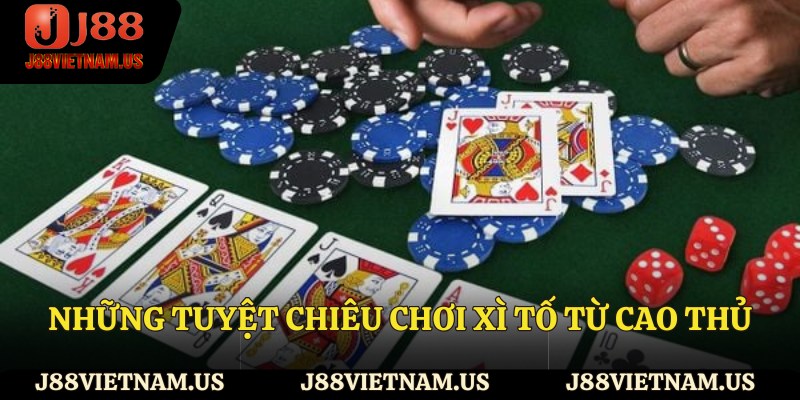 Những tuyệt chiêu chơi xì tố từ cao thủ