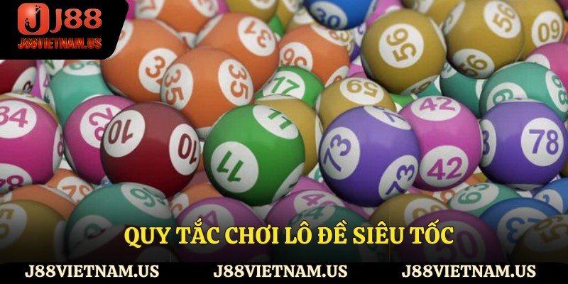 Các quy tắc chơi lô đề siêu tốc