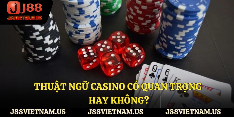 Thuật ngữ Casino có quan trọng hay không?