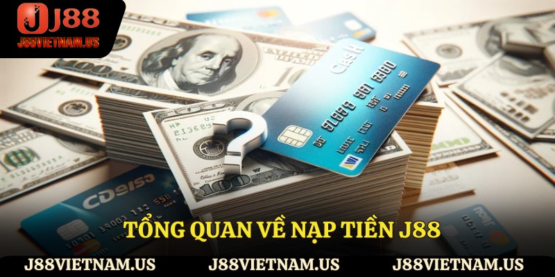 Tổng quan về nạp tiền J88