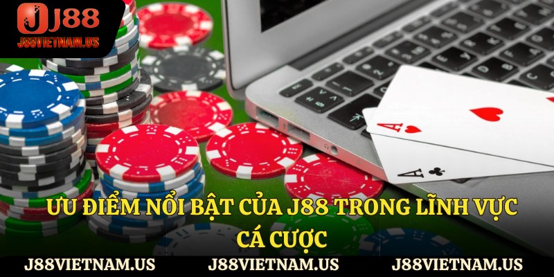 Ưu điểm nổi bật của J88 trong lĩnh vực cá cược